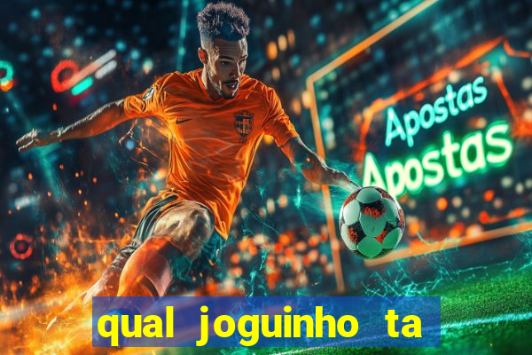 qual joguinho ta pagando agora